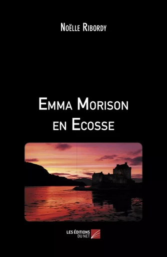 Emma Morison en Ecosse - Noëlle Ribordy - Les Éditions du Net