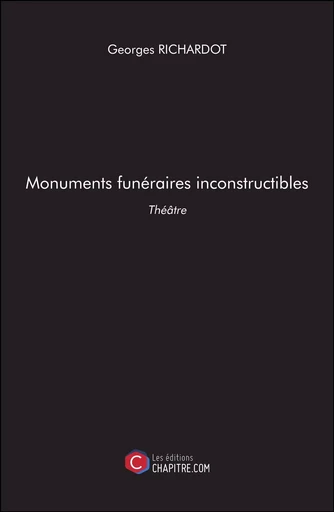 Monuments funéraires inconstructibles - Georges Richardot - Les Editions Chapitre.com