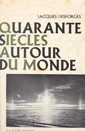 Quarante siècles autour du monde - Jacques Desforges - (La Table Ronde) réédition numérique FeniXX