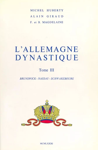 L'Allemagne dynastique (3) : Brunswick, Nassau, Schwarzbourg - Michel Huberty, Alain Giraud, François Magdelaine - FeniXX réédition numérique