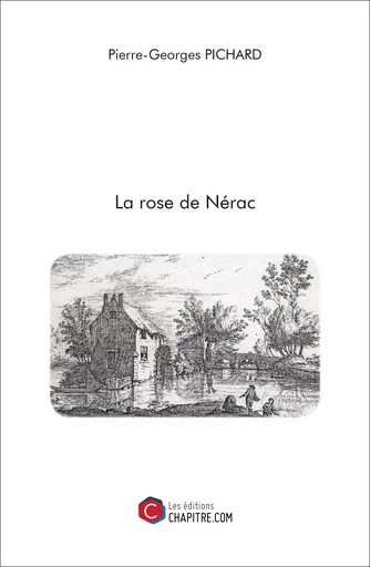 La rose de Nérac - Pierre-Georges Pichard - Les Editions Chapitre.com