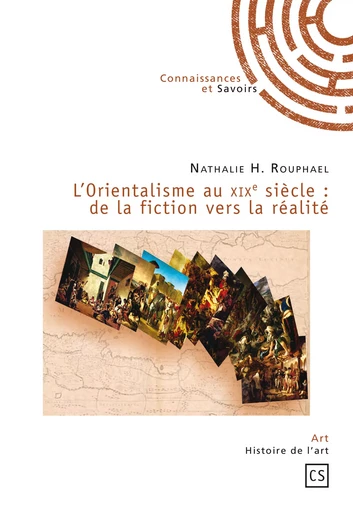 L'Orientalisme au XIXe siècle : de la fiction vers la réalité - Nathalie H. Rouphael - Connaissances & Savoirs