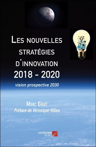 Les nouvelles stratégies d'innovation 2018 - 2020 - Marc Giget - Les Éditions du Net