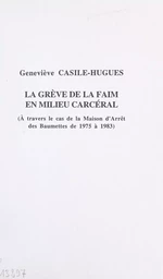 La grève de la faim en milieu carcéral : à travers le cas de la maison d'arrêt des Baumettes de 1975 à 1983