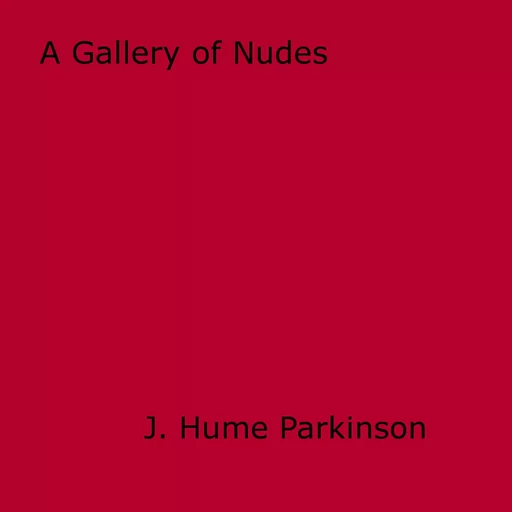 A Gallery of Nudes - J. Hume Parkinson - Disruptive Publishing