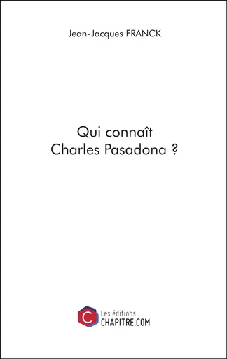 Qui connaît Charles Pasadona ? - Jean-Jacques Franck - Les Editions Chapitre.com