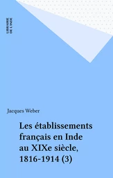 Les établissements français en Inde au XIXe siècle, 1816-1914 (3)