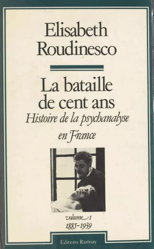 La bataille de cent ans, histoire de la psychanalyse en France (1) : 1885-1939 - Élisabeth Roudinesco - FeniXX réédition numérique