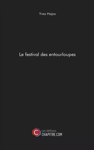 Le festival des entourloupes - Yves Hajos - Les Editions Chapitre.com