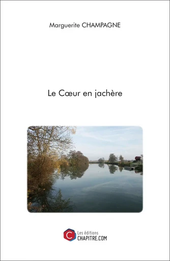 Le Cœur en jachère - Marguerite Champagne - Les Editions Chapitre.com