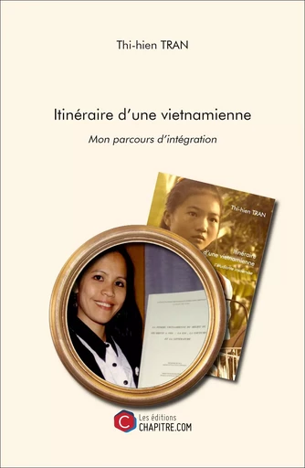 Itinéraire d'une vietnamienne - Mon parcours d'intégration - Thi-hien Tran - Les Editions Chapitre.com