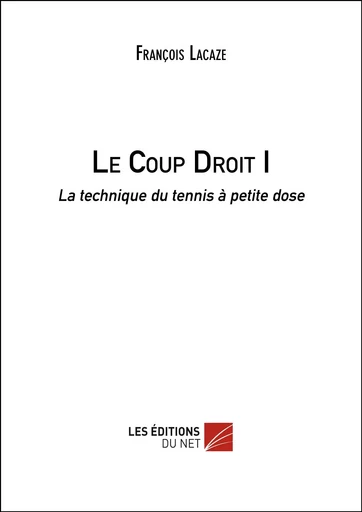 Le Coup Droit I - François Lacaze - Les Éditions du Net