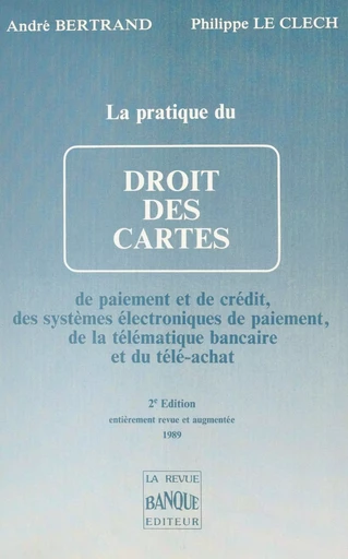 La Pratique du droit des cartes de paiement et de crédit, des systèmes électroniques de paiement et de la télématique bancaire - André Bertrand, Philippe Le Clech - FeniXX réédition numérique