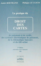 La Pratique du droit des cartes de paiement et de crédit, des systèmes électroniques de paiement et de la télématique bancaire