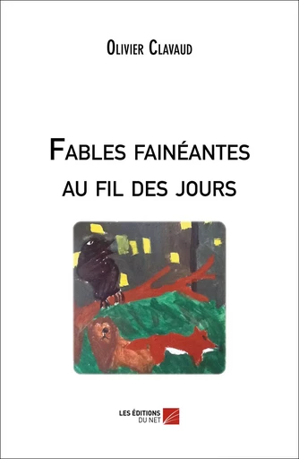 Fables fainéantes au fil des jours - Olivier Clavaud - Les Éditions du Net