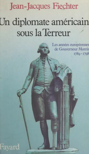 Un diplomate américain sous la Terreur - Jean-Jacques Fiechter - (Fayard) réédition numérique FeniXX