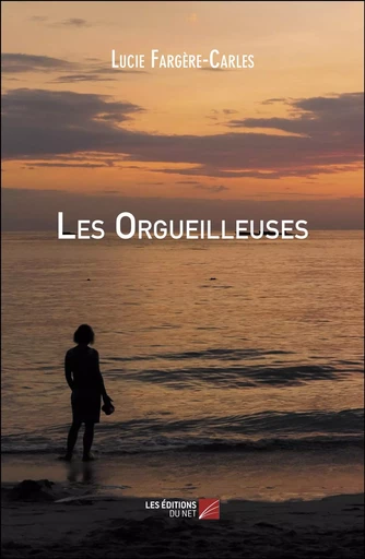 Les Orgueilleuses - Lucie Fargère-Carles - Les Éditions du Net