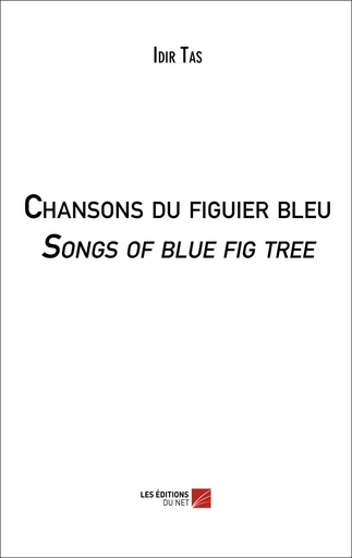 Chansons du figuier bleu / Songs of blue fig tree - Idir Tas - Les Éditions du Net