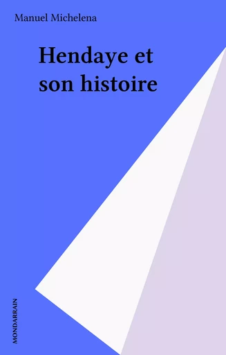 Hendaye et son histoire - Manuel Michelena - FeniXX réédition numérique