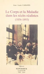 Le corps et la maladie dans les récits réalistes (1856-1893)