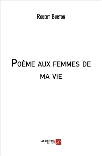 Poème aux femmes de ma vie - Robert Burton - Les Éditions du Net