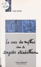 La voix des mythes dans la tragédie élisabéthaine