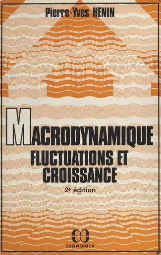 Macrodynamique, fluctuations et croissance - Pierre-Yves Hénin - FeniXX réédition numérique