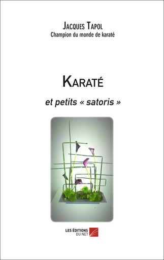 Karaté et petits « satoris » - Jacques Tapol - Les Éditions du Net