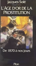 L'âge d'or de la prostitution : de 1870 à nos jours