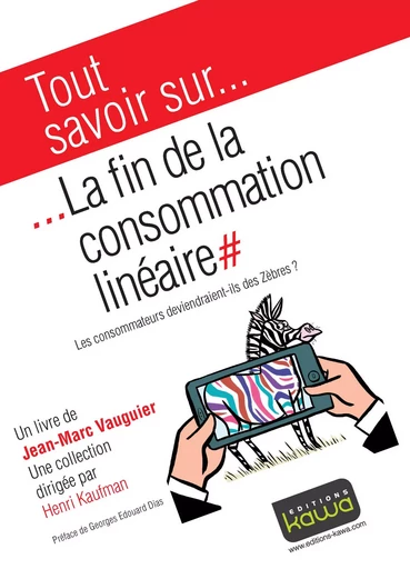 Tout savoir sur... La fin de la consommation linéaire - Jean-Marc Vauguier, Henri Kaufman - Editions Kawa