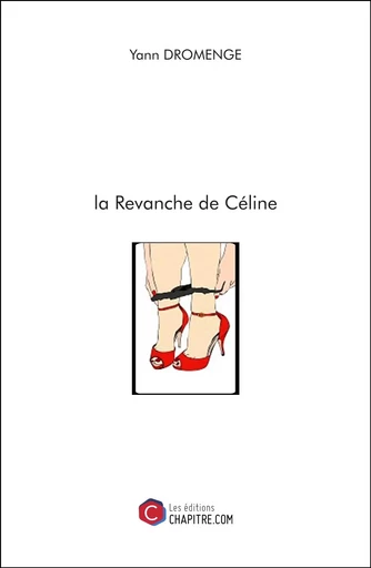 la Revanche de Céline - Yann Dromenge - Les Editions Chapitre.com