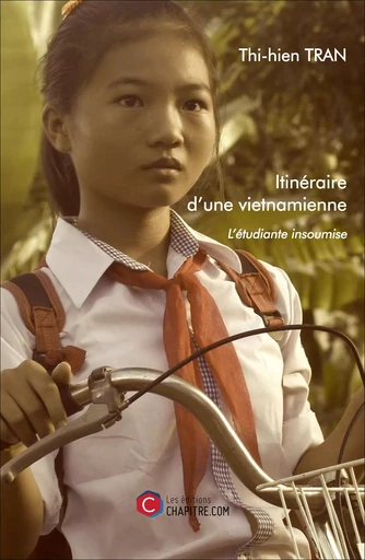 Itinéraire d'une vietnamienne - L'étudiante insoumise - Thi-hien Tran - Les Editions Chapitre.com