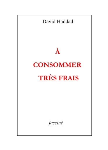 A consommer très frais - David Haddad - Fasciné