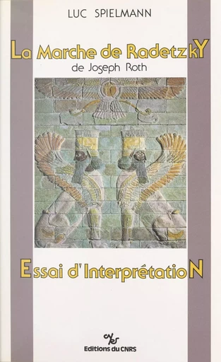 La Marche de Radetzky de Joseph Roth : essai d'interprétation - Luc Spielmann - CNRS Éditions (réédition numérique FeniXX)