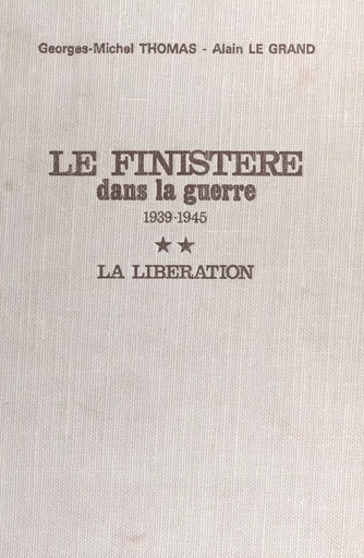 Le Finistère dans la guerre, 1939-1945 (2) : La Libération - Georges-Michel Thomas, Alain Legrand - FeniXX réédition numérique