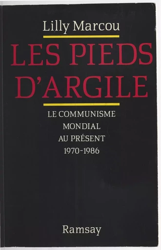 Les pieds d'argile : le communisme mondial au présent, 1970-1986 - Lilly Marcou - FeniXX réédition numérique