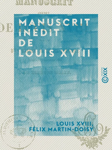 Manuscrit inédit de Louis XVIII - Louis Xviii, Félix Martin-Doisy - Collection XIX