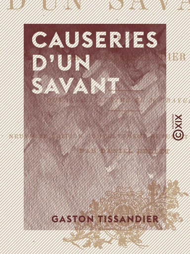 Causeries d'un savant - Gaston Tissandier - Collection XIX