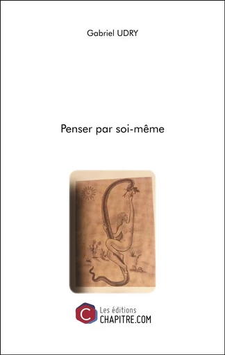 Penser par soi-même - Gabriel Udry - Les Editions Chapitre.com