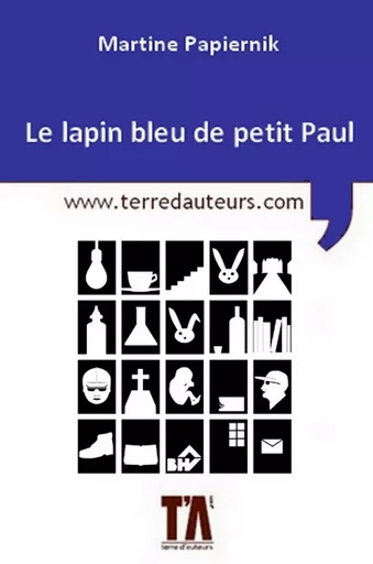 Le lapin bleu de petit Paul - Martine Papiernik - Terre d'Auteurs