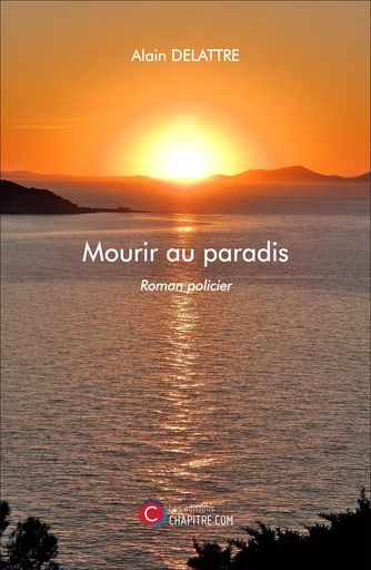 Mourir au paradis - Alain Delattre - Les Editions Chapitre.com