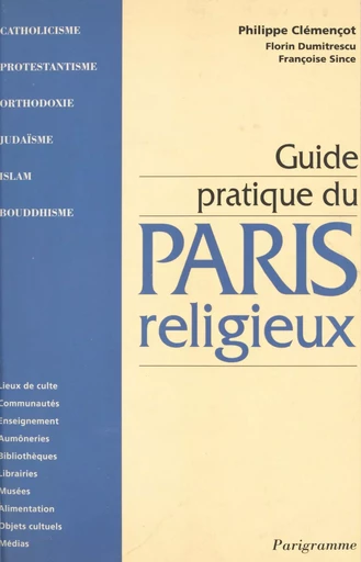 Guide pratique du Paris religieux - Philippe Clémençot, Florin Dumitrescu, Françoise Since - FeniXX réédition numérique