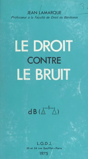 Le droit contre le bruit - Jean Lamarque - FeniXX réédition numérique