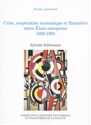 Crise, coopération économique et financière entre États européens, 1929-1933 - Sylvain Schirmann - Institut de la gestion publique et du développement économique