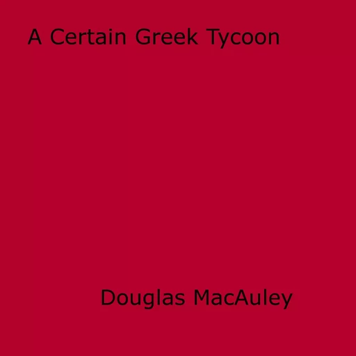 A Certain Greek Tycoon - Douglas Macauley - Disruptive Publishing