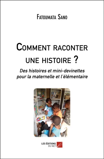 Comment raconter une histoire ? - Fatoumata Sano - Les Éditions du Net