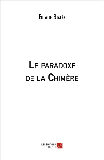 Le paradoxe de la Chimère - Eulalie Bialès - Les Éditions du Net