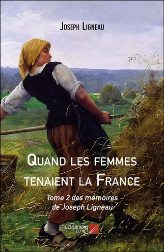 Quand les femmes tenaient la France - Joseph Ligneau - Les Éditions du Net