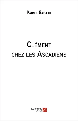 Clément chez les Ascadiens - Patrice Garreau - Les Éditions du Net