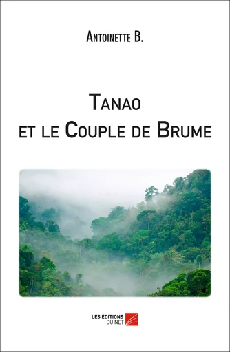 Tanao et le Couple de Brume - Antoinette B. - Les Éditions du Net